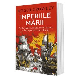 Imperiile mării. Asediul Maltei, bătălia de la Lepanto și lupta pentru centrul lumii