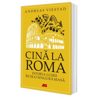Cină la Roma. Istoria lumii într-o singură masă