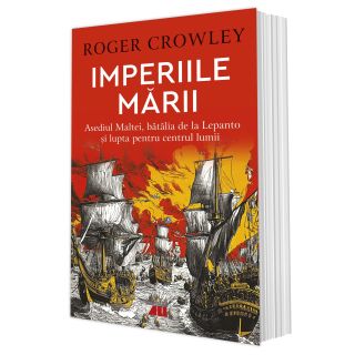 Imperiile mării. Asediul Maltei, bătălia de la Lepanto și lupta pentru centrul lumii