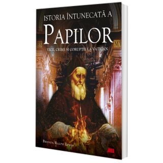 Istoria întunecată a papilor. Vicii, crime și corupție la Vatican