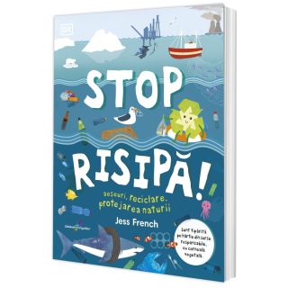 Stop risipă! Deșeuri, reciclare, protejarea naturii