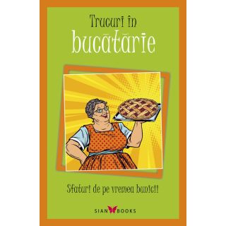 Sfaturi de pe vremea bunicii. Trucuri în bucătărie